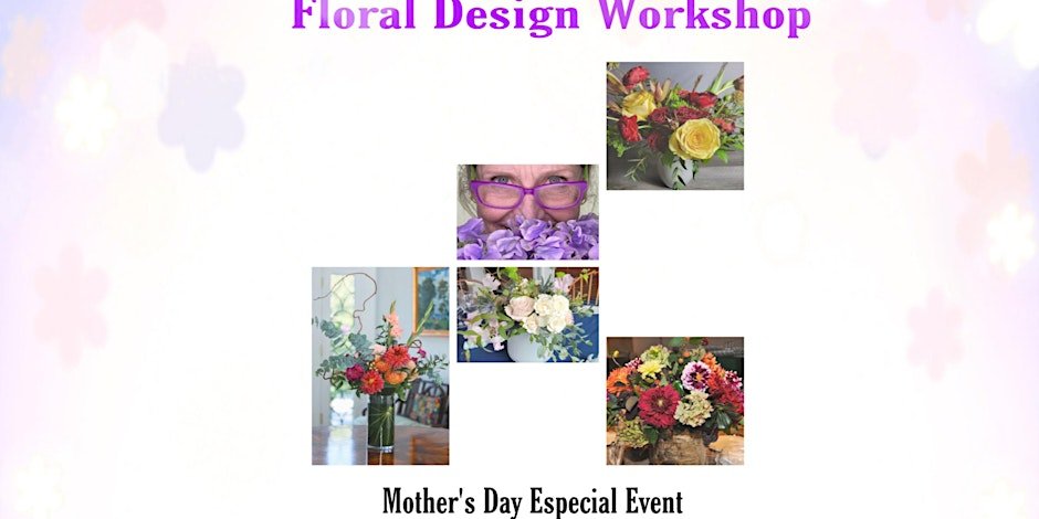 Floral Design Workshop, Mother’s Day Especial